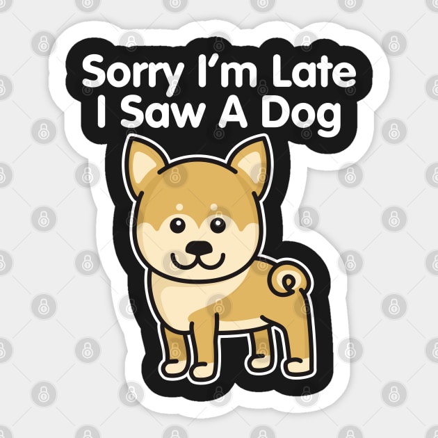 Shiba Inu Sorry I'm Late I Saw A Dog graphic Sticker by theodoros20